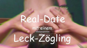 Real Date mit einem Leck-Zögling.