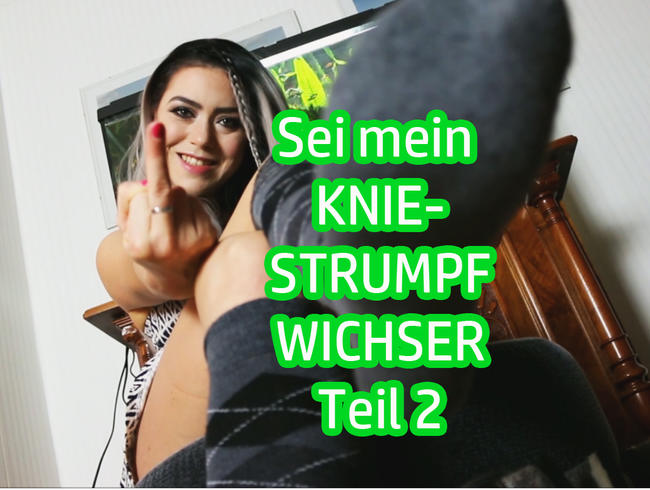 Sei mein KNIESTRUMPF-WICHSER – Teil 2