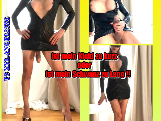 TSXXL-ANGEL23X6 Ist mein Kleid zu Kurz oder mein Schwanz zu Lang !!