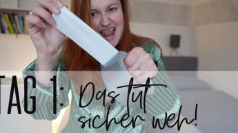 Tag 1: Das tut sicher weh!