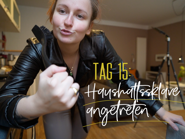 Tag 15: Haushaltssklave angetreten