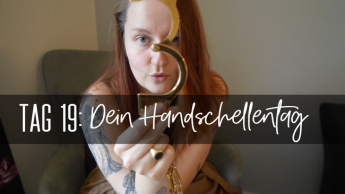 Tag 19: Dein Handschellentag