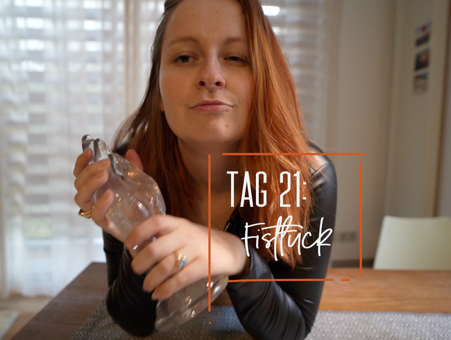 Tag 21: Fistfuck