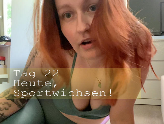 Tag 22: Heute, Sportwichsen!