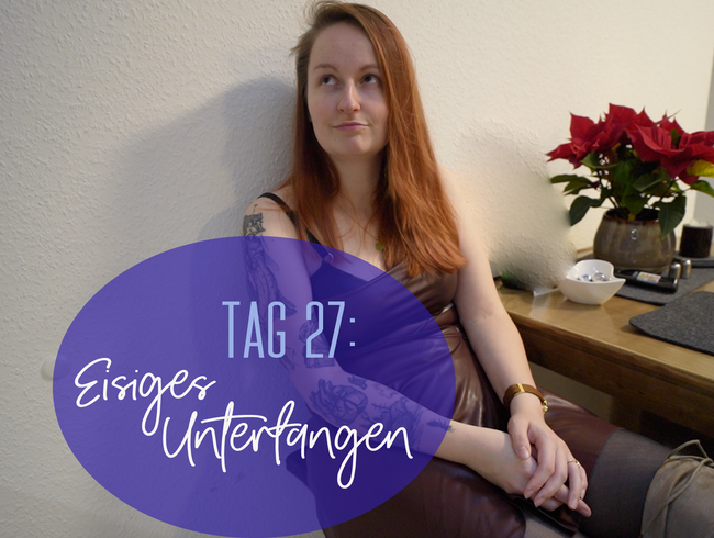 Tag 27: Eisiges Unterfangen