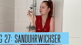 Tag 27: Sanduhrwichser!