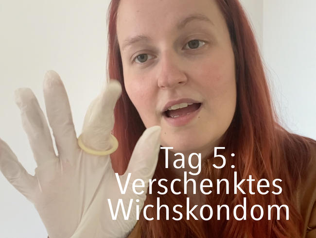 Tag 5: verschenktes Wichskondom