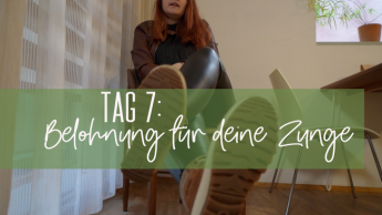 Tag 7: Belohnung für deine Zunge