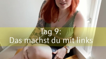 Tag 9: Das machst du mit links!