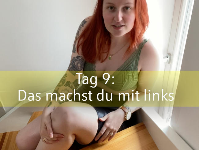 Tag 9: Das machst du mit links!