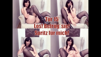 Tür 15 – Los! Betrüg sie! Spritz für mich!