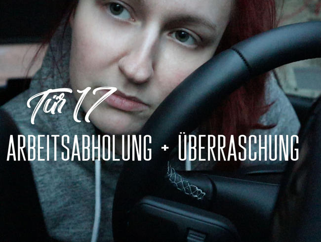 Tür 17: Arbeitsabholung+Überraschung