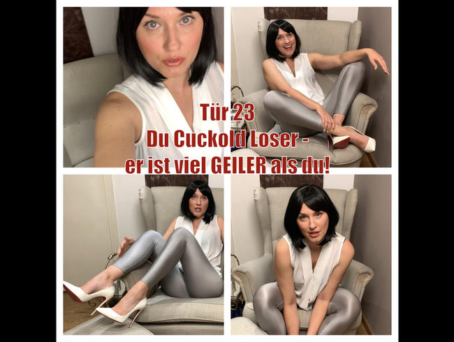 Tür 23 – Du Cuckold-Loser, er ist so viel geiler als DU!