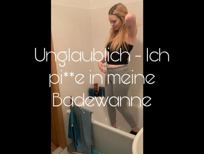 Unglaublich – Ich pi**e in meine Badewanne!