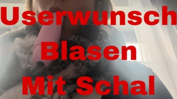 Userwunsch… Schal blasen