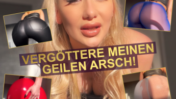 VERGÖTTERE meinen GEILEN ARSCH!