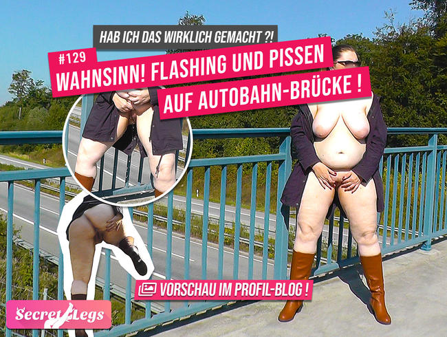 WAHNSINN! Flashing und PISSEN auf AUTOBAHN-Brücke! – Hab ich das wirklich gemacht?!