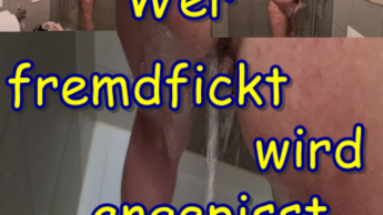 Wer fremd fickt, wird angepisst,