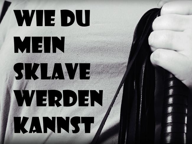 Wie du mein Sklave werden kannst