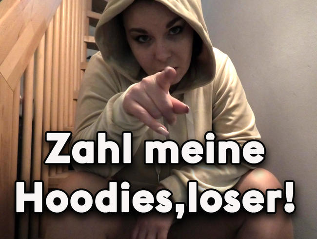 Zahl meine Hoodies, du Loser!