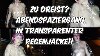 Zu dreist? Abendspaziergang in transparenter Regenjacke!!