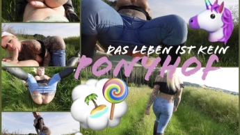 das leben ist kein PONYHOF | KOMM WIR FICKEN UNS INS PARADISE