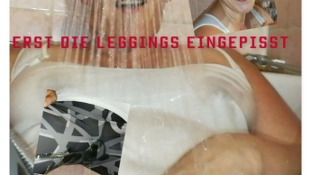 erst die Leggings eingepisst ,dann mit Klamotten abgeduscht