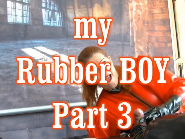 my Rubber Boy 3