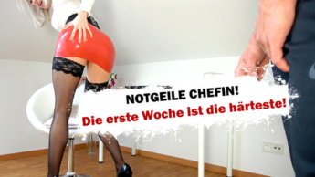 Notgeile Chefin! Die erste Woche ist die härteste!