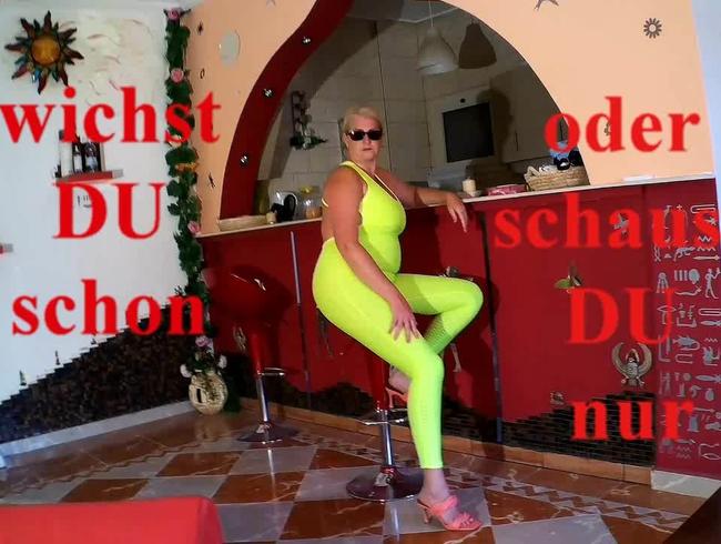 wichst du schon oder schaust du nur