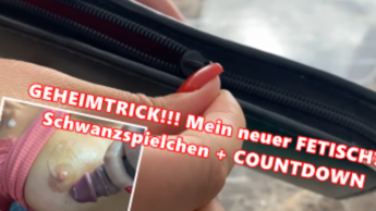 GEHEIMTRICK!!! Mein neuer FETISCH??  Schwanzspielchen + COUNTDOWN