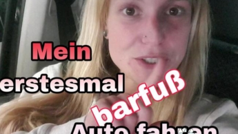 Erstesmal BARFUß Auto fahren!!! Ich steh drauf!!!