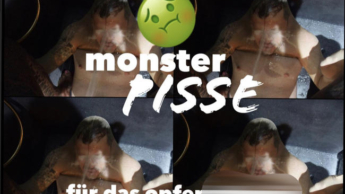 Monster-PISSE I für das Opfer