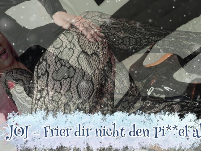 JOI – Frier dir nicht den Pimmel ab