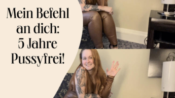 Mein Befehl an dich: 5 lange Jahre Pussyfrei!