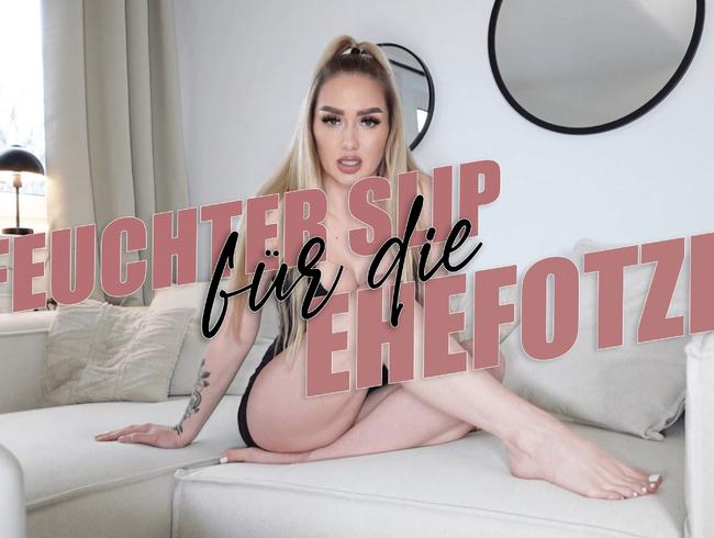 Feuchter Slip für die Ehefotze!!