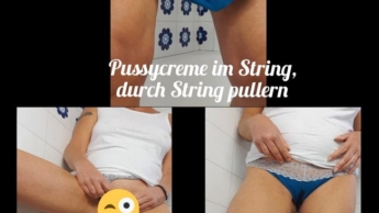 Pussycreme im String, durch String pullern