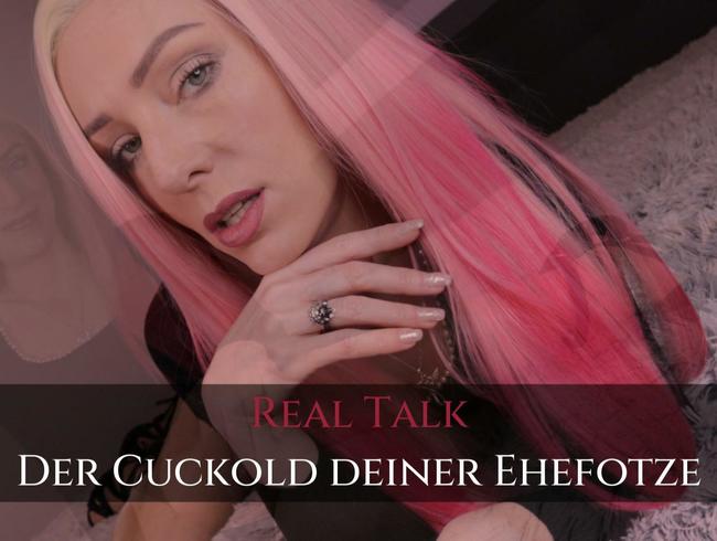 Real Talk – Der Cuckold deiner Ehefotze