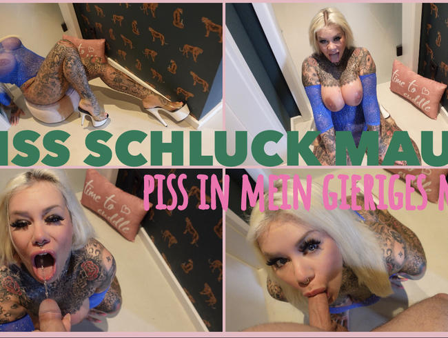 PISS SCHLUCK MAUS | piss in mein gieriges maul.