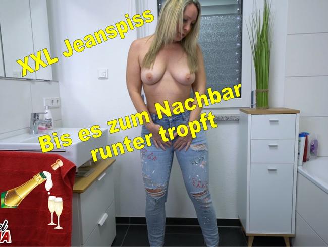 XXL Jeanspiss bis es zum Nachbar runter regnet!!!