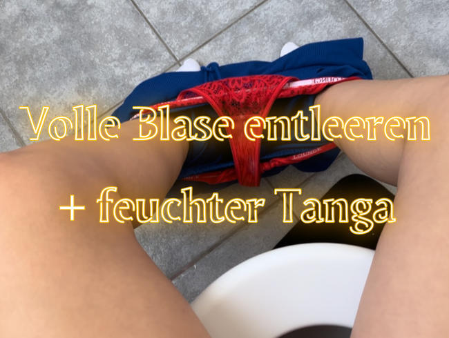 Volle Blase entleeren + saftiger Tanga