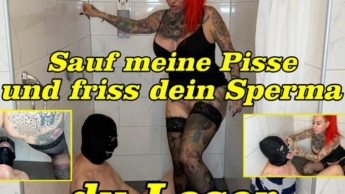 Sauf meine pisse und friss dein Sperma du Loser