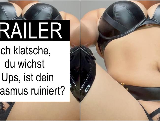 TRAILER: Ich klatsche, du wichst – Ups, ist dein Orgasmus ruiniert?