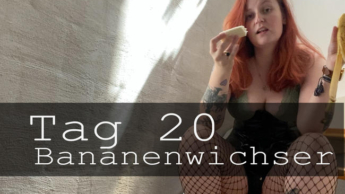 Tag 20: Bananenwichser