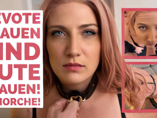 Devote Frauen sind gute Frauen! Gehorche!