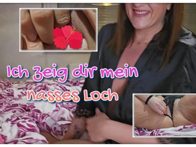 Ich zeig dir mein nasses Loch