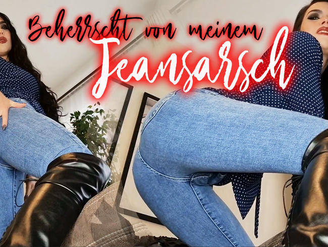 Beherrscht von meinem Jeansarsch