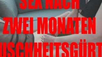 Sex nach zwei Monaten Keuschheitsgürtel