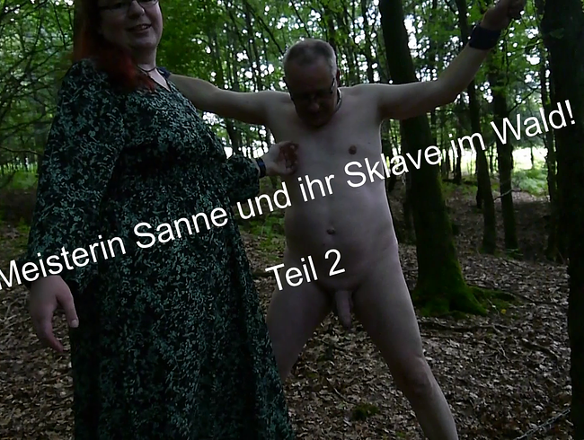 Meisterin Sanne und ihr Sklave im Wald! Teil 2: Es geht weiter. Viel weiter.