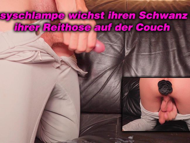 Sissyschlampe Jana wichst ihren Schwanz in ihrer Reithose auf der Couch Nahaufnahmen